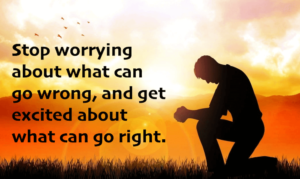 stop worrying about what can go wrong and get excited about what can go right