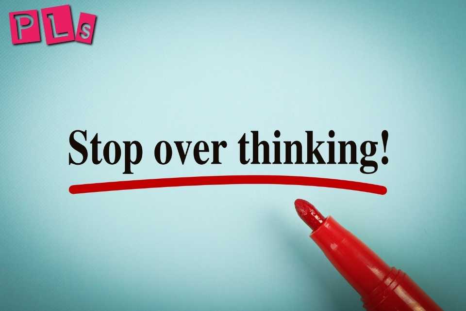 stop overthinking